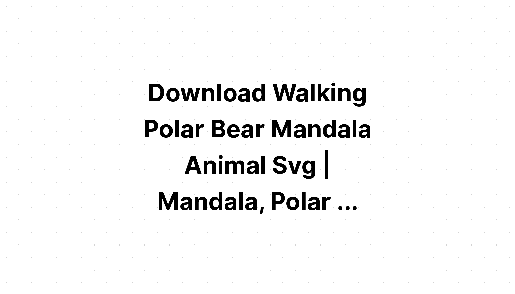 Download Polar Bear Mandala Svg For Cricut - Layered SVG Cut File